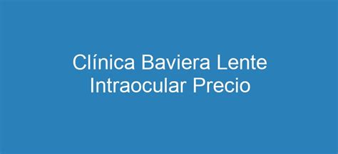 clnica baviera lente intraocular: precio|Descubre el Precio de las Lentes Intraoculares en Clínica Baviera ...